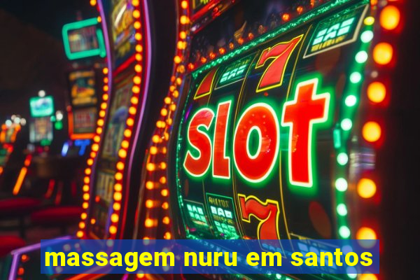 massagem nuru em santos